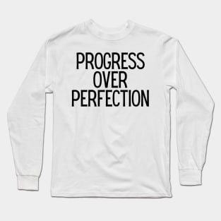 Progress Over Perfection - Motivational and Inspiring Work Quotes Long Sleeve T-Shirt